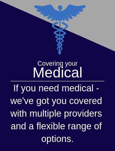 If you need medical - we've got you covered with multiple providers and a flexible range of options. 